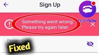 TextNow Error Something Went Wrong Problem Solved