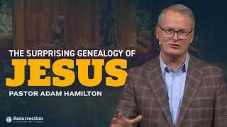 The Surprising Genealogy of Jesus | Rev. Adam Hamilton | Church of the Resurrection