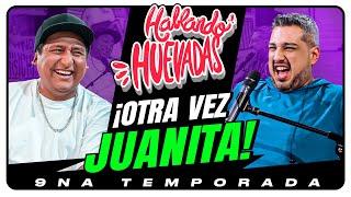 HABLANDO HUEVADAS - Novena Temporada [OTRA VEZ JUANITA]