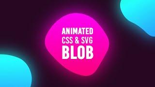 Smooth Animated Blob using CSS & SVG | Html CSS Blobs Animation Effects