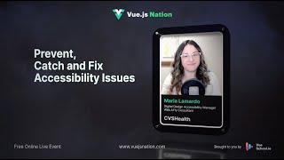 Vue.js Nation 2024: Prevent, Catch and Fix Accessibility Issues by Maria Lamardo