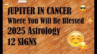 YOUR JUPITER IN CANCER 2025 BLESSINGS | 12 SIGNS | JUNE 2025 - JUNE 2026