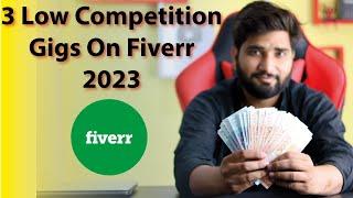 3 Best Low Competition Fiverr Gigs 2023 || Low Competition Gigs On Fiverr || Freelancing