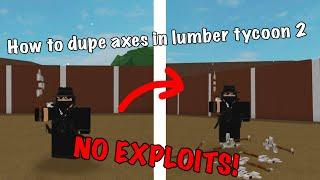 Roblox how to dupe axes in lumber tycoon 2 without exploits