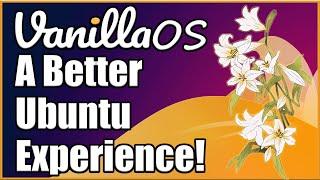 Vanilla OS a Better Ubuntu Experience | First Look |