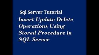 Insert Update Delete Operations Using Stored Procedure in SQL Server