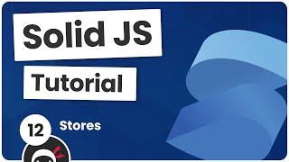 Solid JS Tutorial #12 - Using Stores