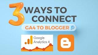 3 Ways to Connect Ga4 to Blogger Website | Connect Blogger to Google Analytics 4