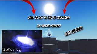 HOW TO GET TO TOP OF THE MOUNTAIN [NO ARCANE NEEDED] *BEST NEW METHOD UNPATCHED!* ERA 7 SOL'S RNG