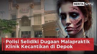 Polisi Selidiki Dugaan Malapraktik Klinik Kecantikan di Depok | Beritasatu