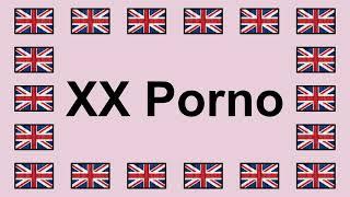 Pronounce XX PORNO in English 