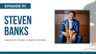 Ep 111 - Steven Banks; Perfecting your saxophone sound