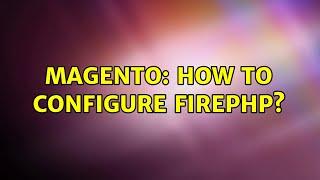 Magento: How to configure FirePHP? (2 Solutions!!)