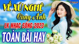 VỀ XỨ NGHỆ CÙNG ANHMở Loa Hết Cỡ Nhạc Sống Thôn Quê Thư Giãn - Bản Phối Mới 2023 Toàn Bài Hay