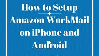 How to Setup Amazon WorkMail on your Mobile Device