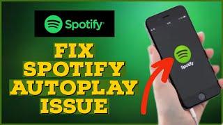 How to Fix Spotify AutoPlay Not Working Issue 2023?