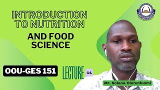 LECTURE 11: OOU-GES 151| Introduction to Nutrition and Food Science| Mr Solana Olorunfunmi | OOU GNS