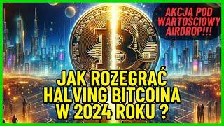 Jak rozegrac HALVING BITCOINA w 2024 roku ? + akcja AIRDROP