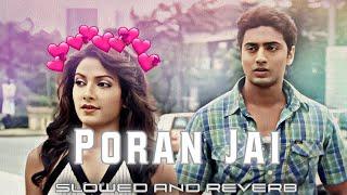 Poran Jai Jolia Re ( Slowed And Reverb )  Dev | Subhashree | Jeet Gannguli | @slowedandreverb62