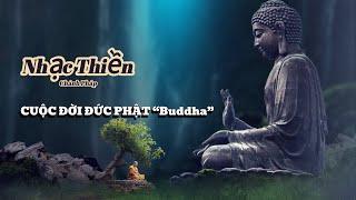 NHẠC THIỀN | MUSIC OF THE LIFE OF THE BUDDHA