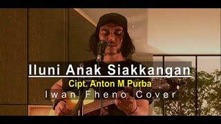 Iluni Anak Siankangan - Iwan Fheno ( Cover ) | Cipt. Anton M Purba