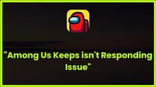 Among Us Is Not Responding Error Android & Ios - 2023