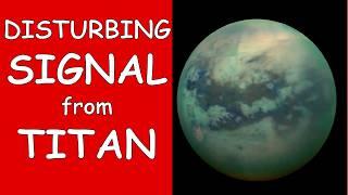 Disturbing Signal from Titan (moon of Saturn)