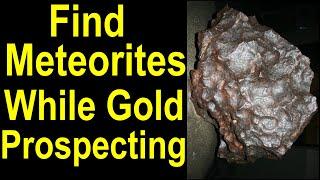 Find and recognize Valuable Meteorites - space rocks while prospecting for gold