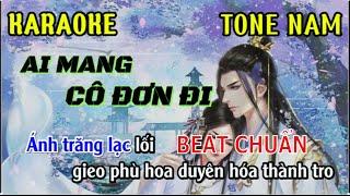 AI MANG CÔ ĐƠN ĐI KARAOKE TONE NAM BEAT HẠ TONE DỄ HÁT | K-ICM-APJ| Đăng Trung kara.0364274243