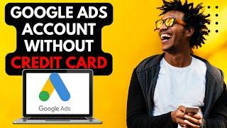 How to create google ads account without credit card 2022