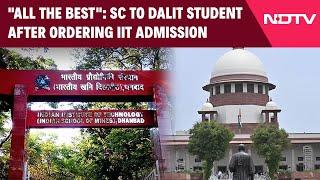 Supreme Court News | "All The Best": Supreme Court To Dalit Student After Ordering IIT Admission