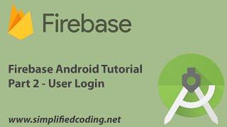 Firebase Android Tutorial - Part 2 - User Login