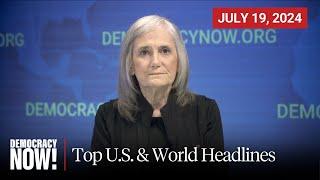 Top U.S. & World Headlines — July 19, 2024