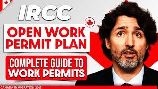 2025 IRCC Open Work Permit Plan : Complete Guide to Canada Work Permits