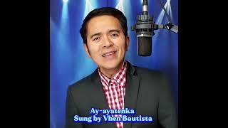 Ay-ayatenka - sung by Vhen Bautista