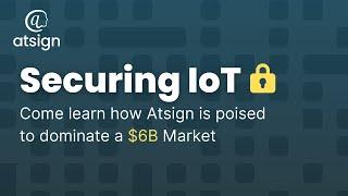 Securing IoT is a $6B Market - See how Atsign is poised to dominate this market and beyond