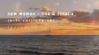 new woman - lisa & rosalía lofi chillhop ver.