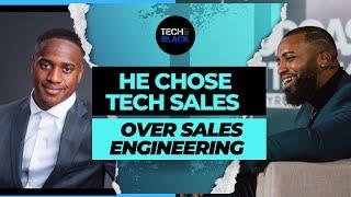 Why He Chose Tech Sales Over Sales Engineering