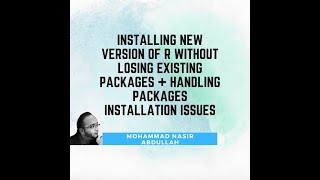 Installing new version of R without losing existing packages + handling packages installation issues