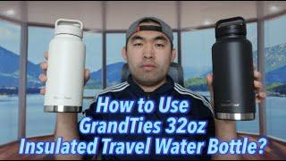 How to Use GrandTies 32oz Insulated Travel Water Bottle?