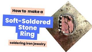 How To Make a Soft Soldered Stone Ring