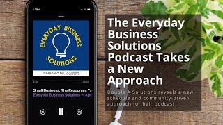 The Everyday Business Solutions Podcast Takes a New Approach