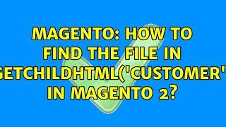 Magento: How to find the file in getchildhtml('customer') in magento 2?