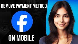 How To Remove Payment Method From Facebook On Mobile