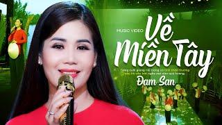 Về Miền Tây - Đam San (Official MV) | Miền Cần Thơ gạo trắng nước trong