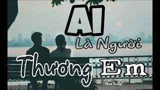 Ai Là Người Thương Em || Thanh Hưng || Lyric Video