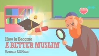 How to Become A Better Muslim? - Nouman Ali Khan