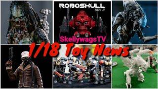 1/18 Toy News - Roboskull Kickstarter - PGV designs - Hiya Alien/Predator - Joytoy prototypes