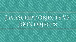 JavaScript Objects vs JSON Objects