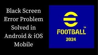 How To Fix eFootball Black Screen Error Problem Solved in Android & iOS Phones/Mobiles